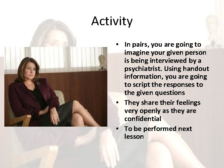 Activity • In pairs, you are going to imagine your given person is being