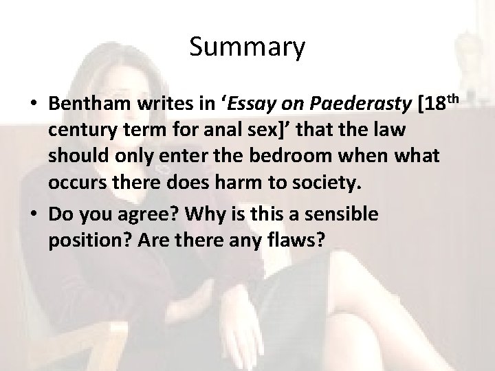 Summary • Bentham writes in ‘Essay on Paederasty [18 th century term for anal