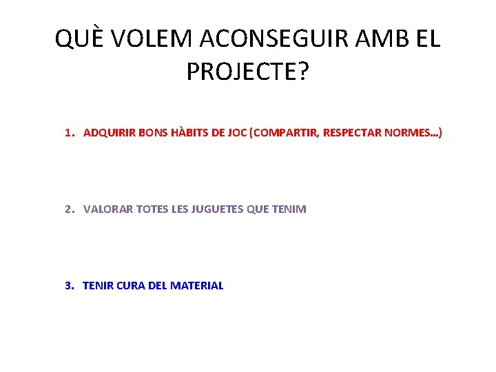 QUÈ VOLEM ACONSEGUIR AMB EL PROJECTE? 1. ADQUIRIR BONS HÀBITS DE JOC (COMPARTIR, RESPECTAR