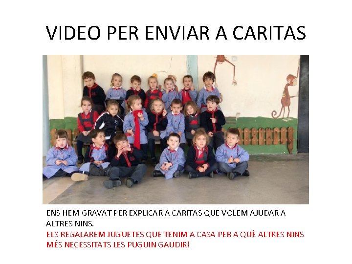 VIDEO PER ENVIAR A CARITAS ENS HEM GRAVAT PER EXPLICAR A CARITAS QUE VOLEM