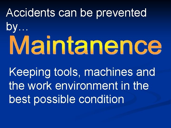 Accidents can be prevented by… Keeping tools, machines and the work environment in the