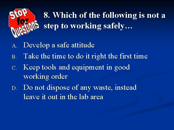 8. Which of the following is not a step to working safely… A. B.