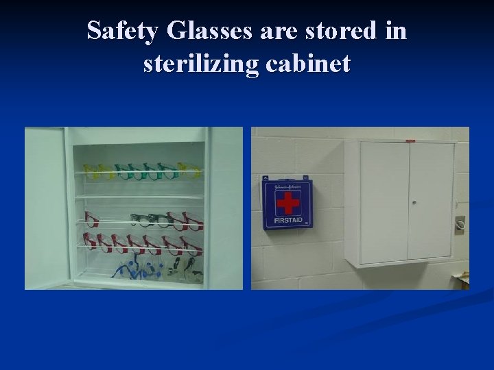 Safety Glasses are stored in sterilizing cabinet 
