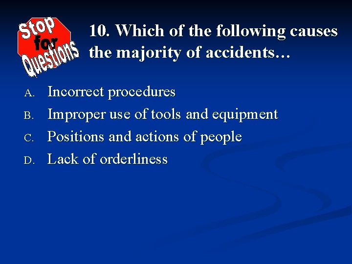 10. Which of the following causes the majority of accidents… A. B. C. D.