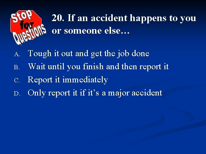 20. If an accident happens to you or someone else… A. B. C. D.