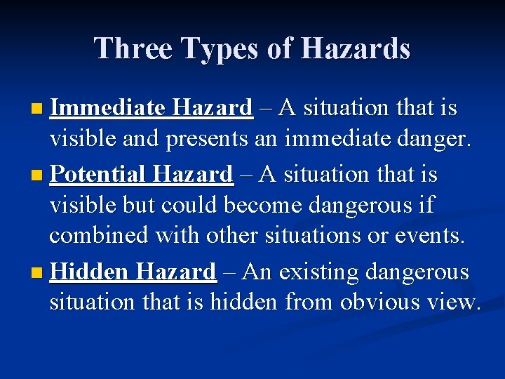 Three Types of Hazards n Immediate Hazard – A situation that is visible and