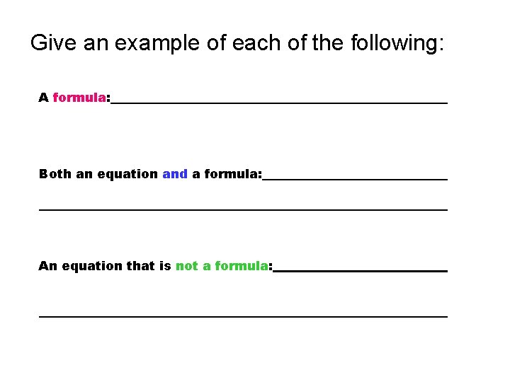 Give an example of each of the following: A formula: Both an equation and