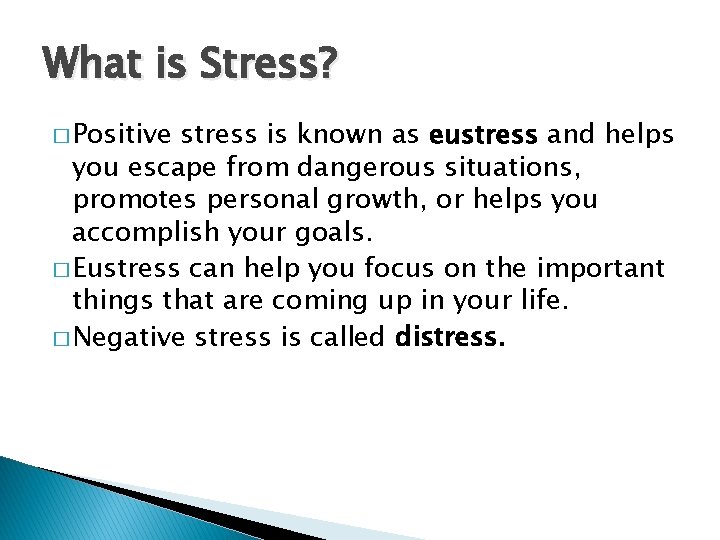 What is Stress? � Positive stress is known as eustress and helps you escape