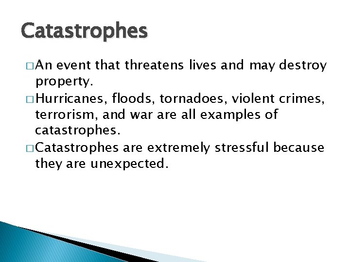 Catastrophes � An event that threatens lives and may destroy property. � Hurricanes, floods,