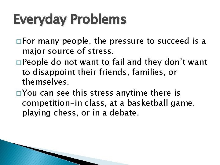 Everyday Problems � For many people, the pressure to succeed is a major source