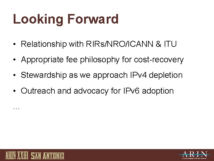 Looking Forward • Relationship with RIRs/NRO/ICANN & ITU • Appropriate fee philosophy for cost-recovery