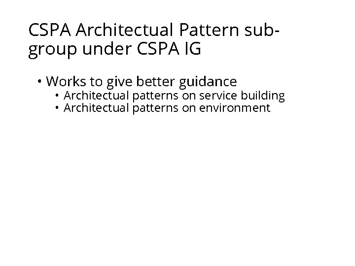 CSPA Architectual Pattern subgroup under CSPA IG • Works to give better guidance •