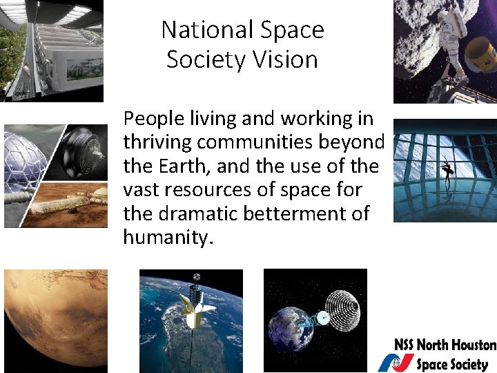 National Space Society Vision People living and working in thriving communities beyond the Earth,