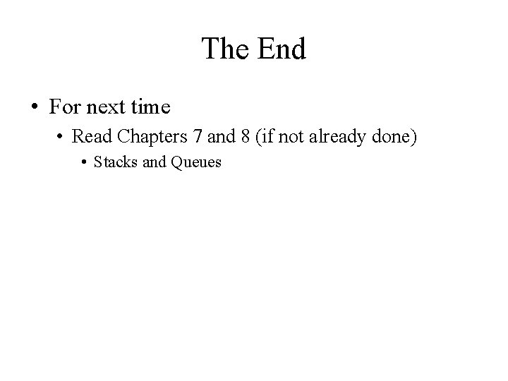 The End • For next time • Read Chapters 7 and 8 (if not