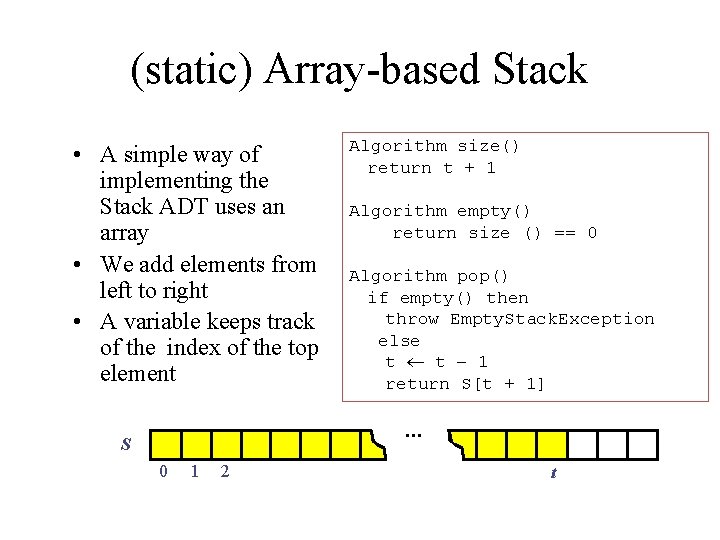 (static) Array-based Stack • A simple way of implementing the Stack ADT uses an