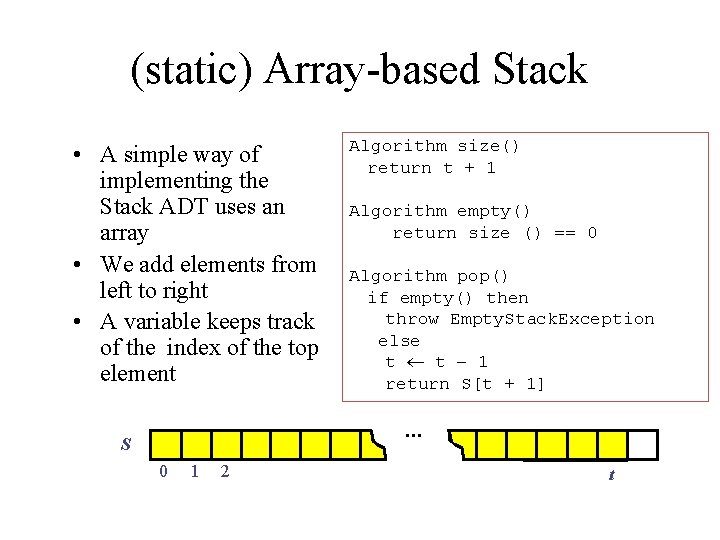 (static) Array-based Stack • A simple way of implementing the Stack ADT uses an