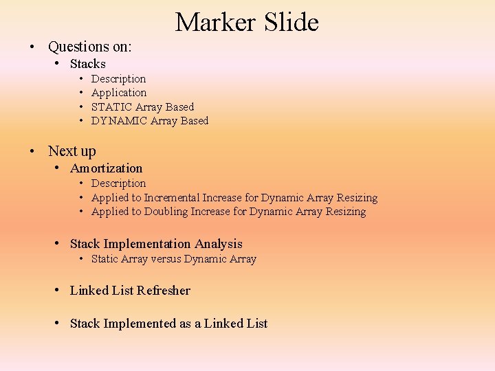 Marker Slide • Questions on: • Stacks • • Description Application STATIC Array Based