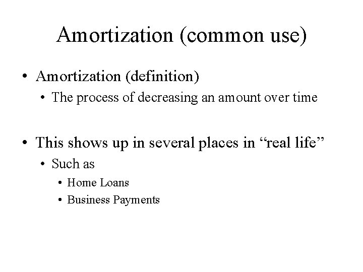 Amortization (common use) • Amortization (definition) • The process of decreasing an amount over