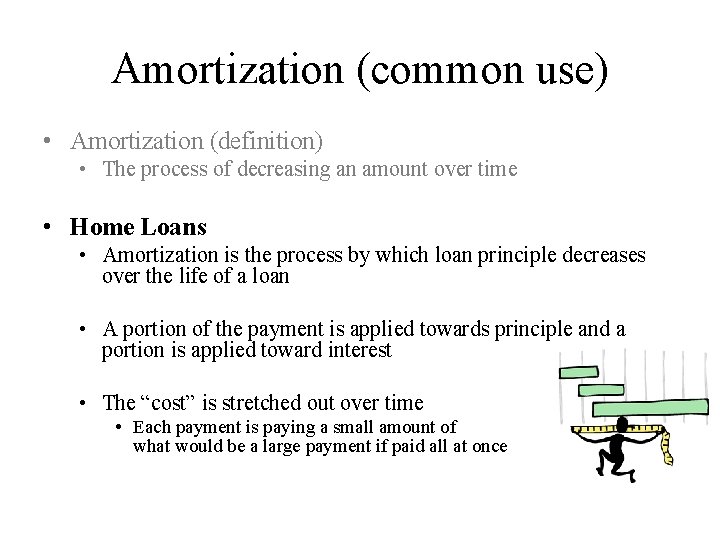 Amortization (common use) • Amortization (definition) • The process of decreasing an amount over