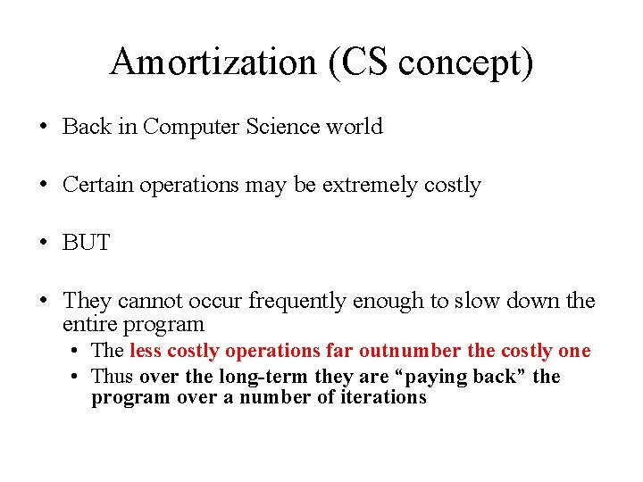 Amortization (CS concept) • Back in Computer Science world • Certain operations may be