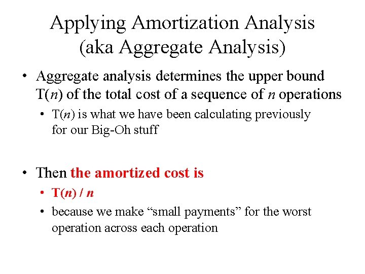 Applying Amortization Analysis (aka Aggregate Analysis) • Aggregate analysis determines the upper bound T(n)