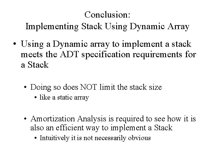 Conclusion: Implementing Stack Using Dynamic Array • Using a Dynamic array to implement a