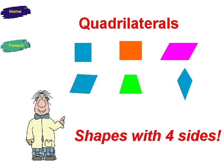 Quadrilaterals Shapes with 4 sides! 