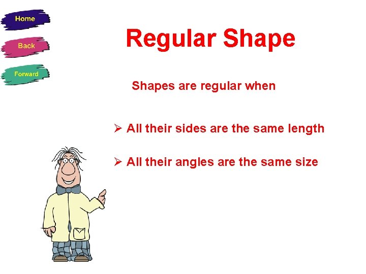 Regular Shapes are regular when All their sides are the same length All their