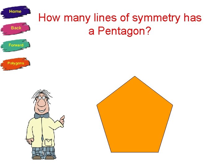 How many lines of symmetry has a Pentagon? 