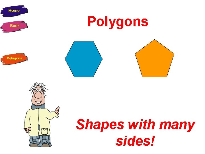 Polygons Shapes with many sides! 