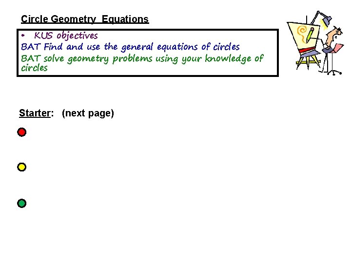 Circle Geometry Equations • KUS objectives BAT Find and use the general equations of