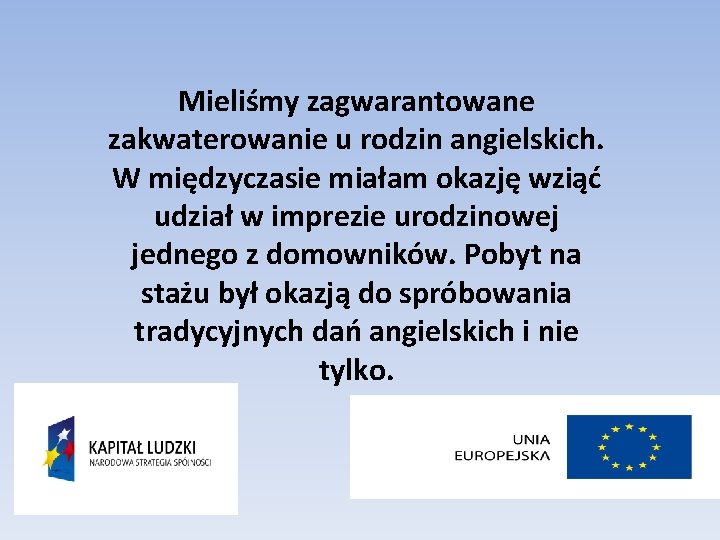 Mieliśmy zagwarantowane zakwaterowanie u rodzin angielskich. W międzyczasie miałam okazję wziąć udział w imprezie