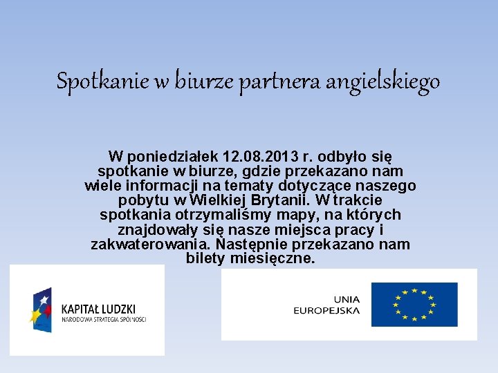 Spotkanie w biurze partnera angielskiego W poniedziałek 12. 08. 2013 r. odbyło się spotkanie