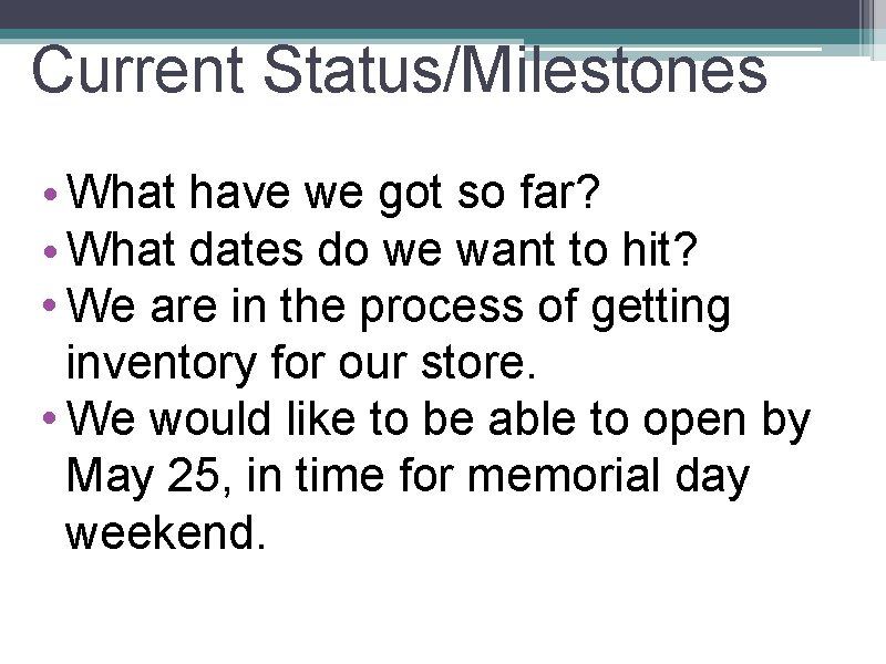 Current Status/Milestones • What have we got so far? • What dates do we