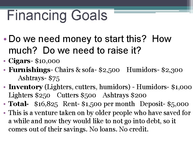 Financing Goals • Do we need money to start this? How much? Do we