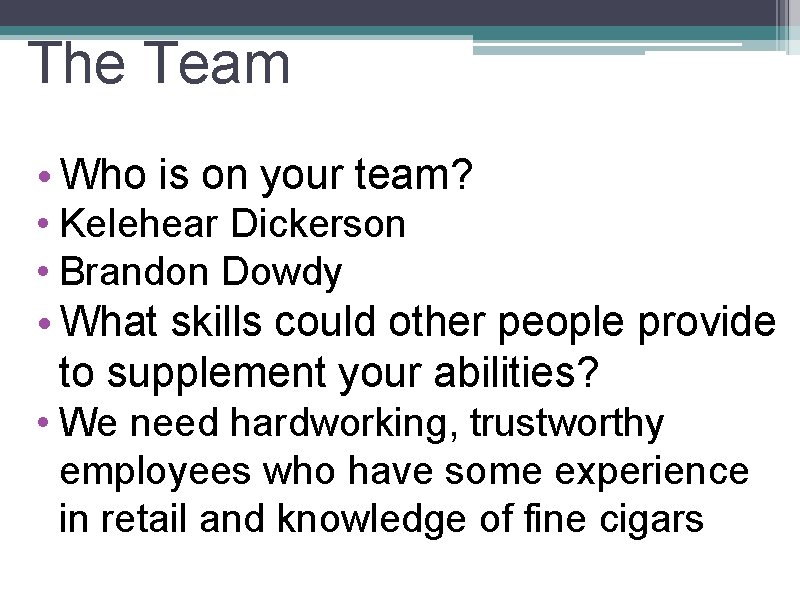 The Team • Who is on your team? • Kelehear Dickerson • Brandon Dowdy