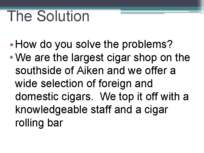 The Solution • How do you solve the problems? • We are the largest