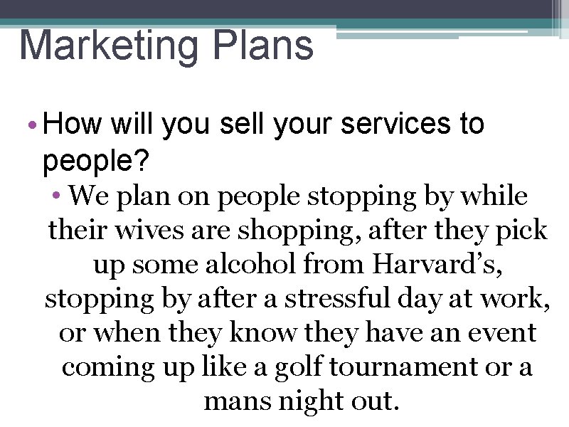 Marketing Plans • How will you sell your services to people? • We plan