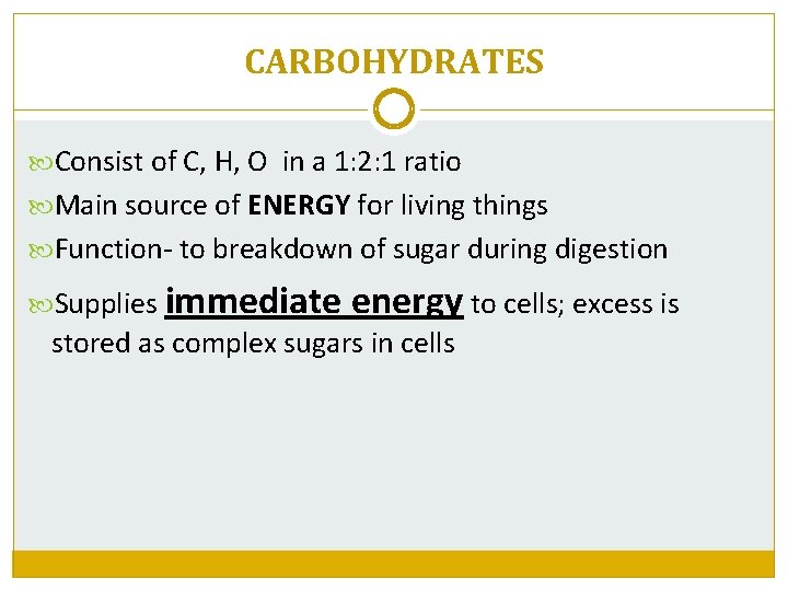 CARBOHYDRATES Consist of C, H, O in a 1: 2: 1 ratio Main source