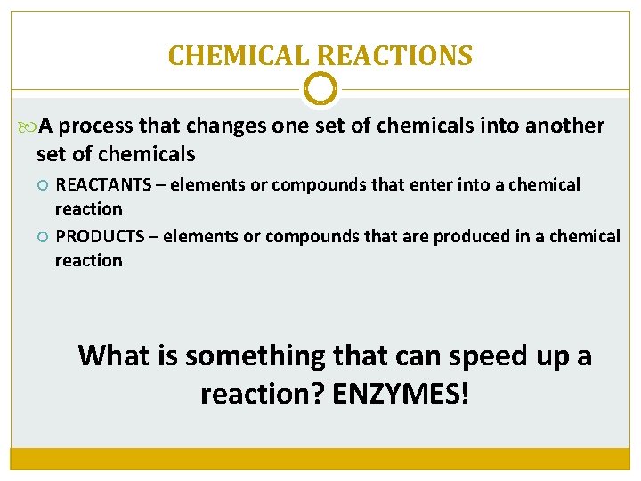 CHEMICAL REACTIONS A process that changes one set of chemicals into another set of