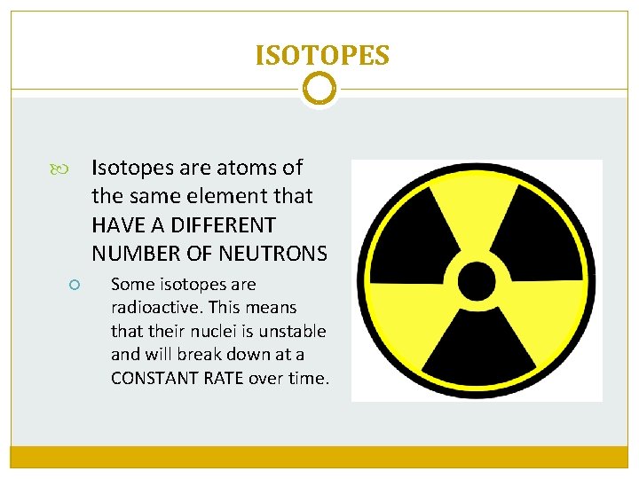 ISOTOPES Isotopes are atoms of the same element that HAVE A DIFFERENT NUMBER OF