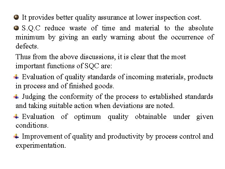 It provides better quality assurance at lower inspection cost. S. Q. C reduce waste
