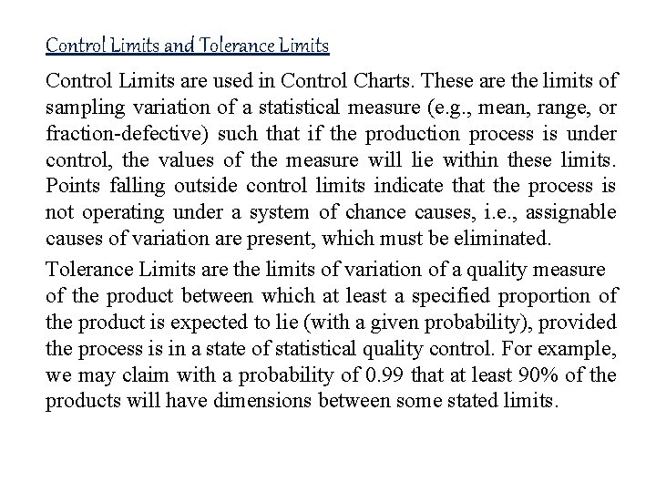 Control Limits and Tolerance Limits Control Limits are used in Control Charts. These are