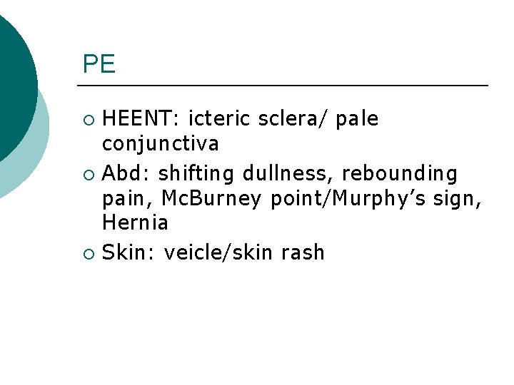 PE HEENT: icteric sclera/ pale conjunctiva ¡ Abd: shifting dullness, rebounding pain, Mc. Burney