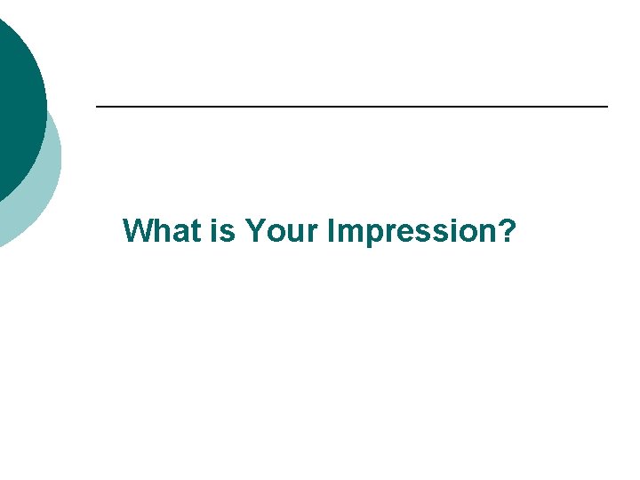 What is Your Impression? 