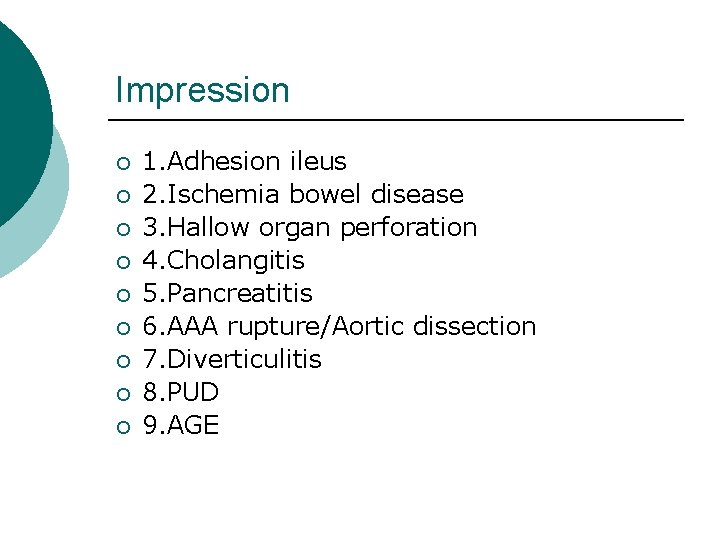 Impression ¡ ¡ ¡ ¡ ¡ 1. Adhesion ileus 2. Ischemia bowel disease 3.