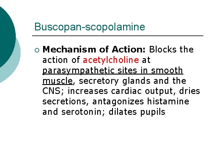 Buscopan-scopolamine ¡ Mechanism of Action: Blocks the action of acetylcholine at parasympathetic sites in