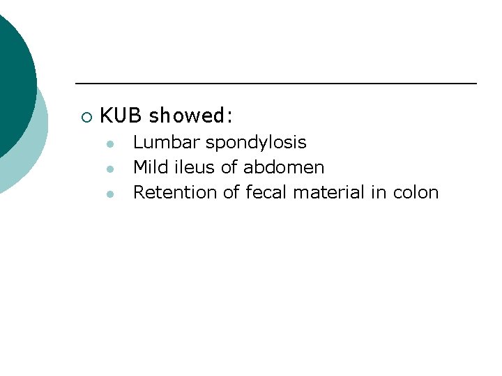 ¡ KUB showed: Lumbar spondylosis Mild ileus of abdomen Retention of fecal material in