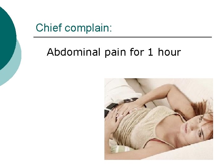 Chief complain: Abdominal pain for 1 hour 