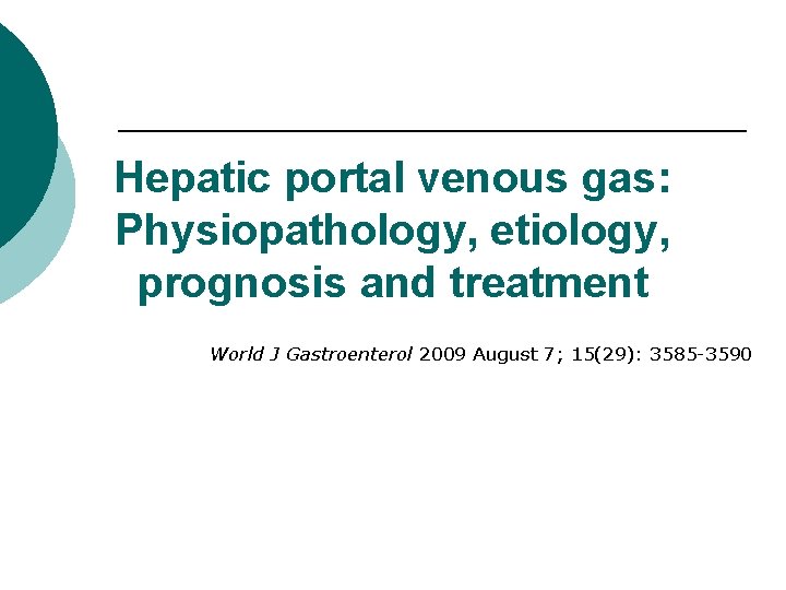 Hepatic portal venous gas: Physiopathology, etiology, prognosis and treatment World J Gastroenterol 2009 August